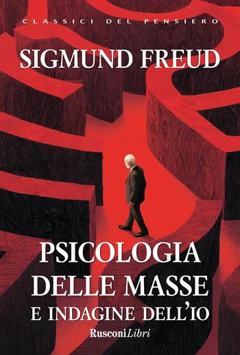 Psicologia delle masse e indagine dell'io - Sigmund Freud - Libro Rusconi Libri 2026, Classici del pensiero | Libraccio.it