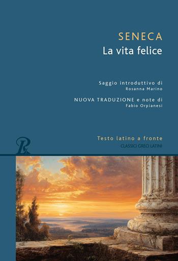 La vita felice. Testo latino a fronte. Nuova ediz. - Lucio Anneo Seneca - Libro Rusconi Libri 2026, Classici greci e latini | Libraccio.it