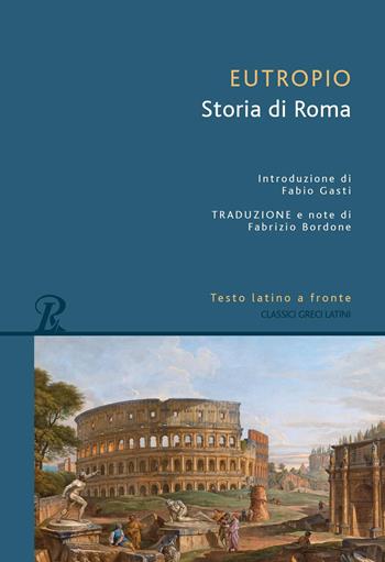 Storia di Roma. Testo latino a fronte - Eutropio - Libro Rusconi Libri 2026, Classici greci e latini | Libraccio.it