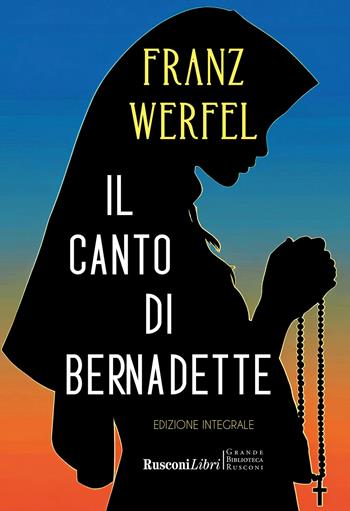Il canto di Bernadette. Ediz. integrale - Franz Werfel - Libro Rusconi Libri 2026, Grande biblioteca Rusconi | Libraccio.it