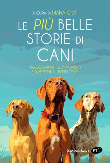 Le più belle storie di cani  - Libro Rusconi Libri 2026, Più | Libraccio.it