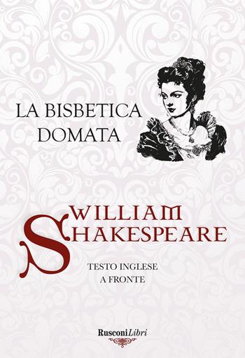 La bisbetica domata. Testo inglese a fronte. Ediz. bilingue - William Shakespeare - Libro Rusconi Libri 2026, Le opere di Shakespeare | Libraccio.it