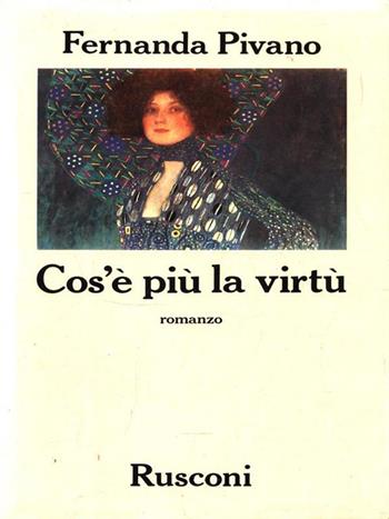 Cos'è più la virtù - Fernanda Pivano - Libro Rusconi Libri 1986, Narrativa Rusconi | Libraccio.it