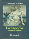 La trappola amorosa - Giovanni Arpino - Libro Rusconi Libri 1988, Narrativa Rusconi | Libraccio.it