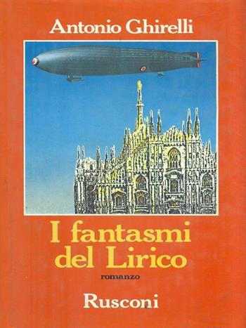 I fantasmi del Lirico - Antonio Ghirelli - Libro Rusconi Libri 1989, Narrativa Rusconi | Libraccio.it
