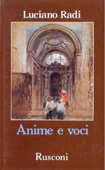 Anime e voci - Luciano Radi - Libro Rusconi Libri 1990, Narrativa Rusconi | Libraccio.it