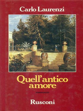 Quell'antico amore - Carlo Laurenzi - Libro Rusconi Libri 1990, Narrativa Rusconi | Libraccio.it