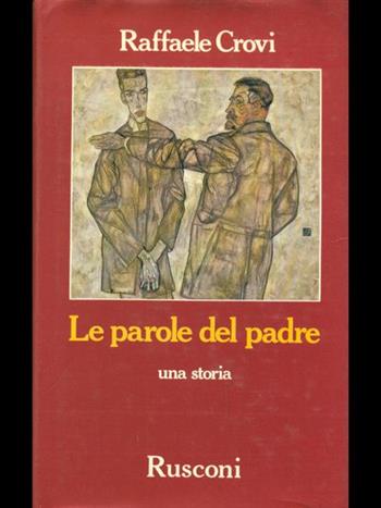 Le parole del padre - Raffaele Crovi - Libro Rusconi Libri 1991, Narrativa Rusconi | Libraccio.it