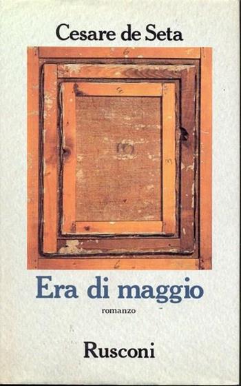 Era di maggio - Cesare De Seta - Libro Rusconi Libri 1991, Narrativa Rusconi | Libraccio.it