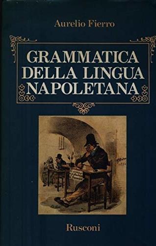 Grammatica della lingua napoletana - Aurelio Fierro - Libro Rusconi Libri 1989 | Libraccio.it