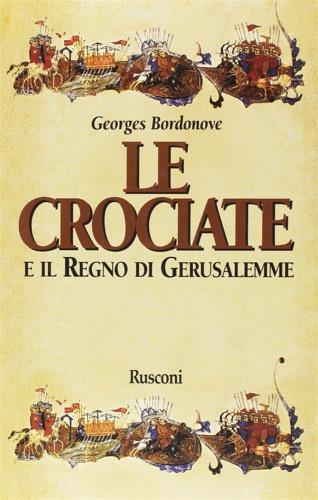 Le crociate e il regno di Gerusalemme - Georges Bordonove - Libro Rusconi Libri 1998, Orizzonti della storia | Libraccio.it