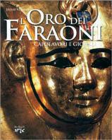 L' oro dei faraoni. Capolavori e gioielli