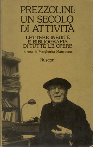 Prezzolini: un secolo di attività. Lettere inedite e bibliografia di tutte le opere  - Libro Rusconi Libri 1982, Opere di Prezzolini | Libraccio.it