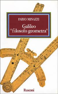 Galileo «Filosofo geometra» - Fabio Minazzi - Libro Rusconi Libri 1994, Saggi | Libraccio.it