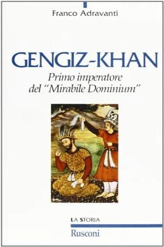 Gengiz-Khan. Primo imperatore del «Mirabile Dominium» - Franco Adravanti - Libro Rusconi Libri 1996, Storia | Libraccio.it