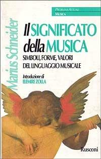 Il significato della musica. Simboli, forme, valori del linguaggio musicale - Marius Schneider - Libro Rusconi Libri 1996, Problemi attuali | Libraccio.it