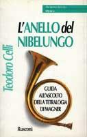 L'anello del nibelungo. Guida alla poesia e alla musica della Tetralogia di Wagner