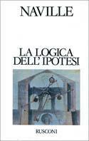 La logica dell'ipotesi - Jules-Ernest Naville - Libro Rusconi Libri 1989, Classici del pensiero | Libraccio.it