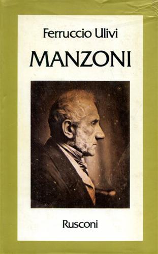 Manzoni. L'itinerario dell'uomo e dello scrittore - Ferruccio Ulivi - Libro Rusconi Libri 1984, Vite | Libraccio.it