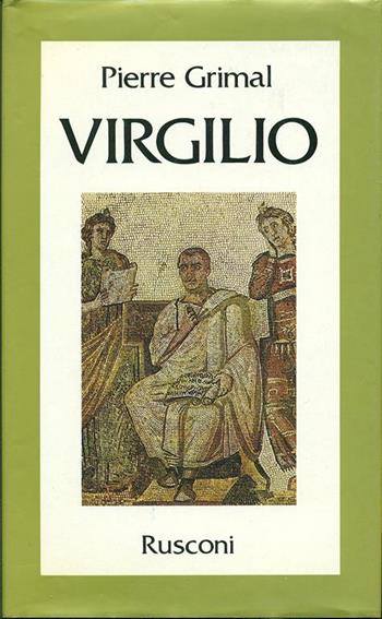 Virgilio. La seconda nascita di Roma - Pierre Grimal - Libro Rusconi Libri 1986, Vite | Libraccio.it