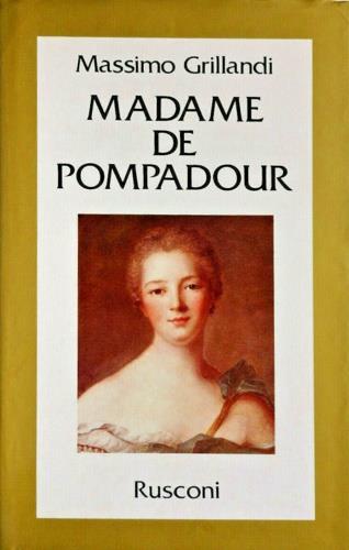 Madame de Pompadour - Massimo Grillandi - Libro Rusconi Libri 1986, Vite | Libraccio.it