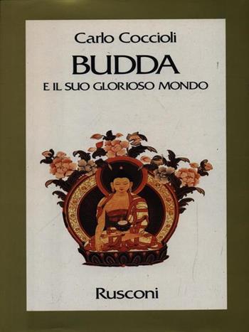 Budda e il suo glorioso mondo - Carlo Coccioli - Libro Rusconi Libri 1990, Vite | Libraccio.it