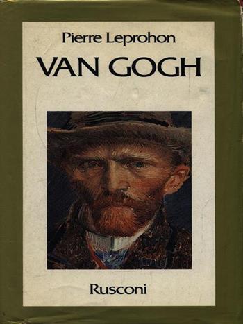 Van Gogh. Il sublime pittore del sensibile - Pierre Leprohon - Libro Rusconi Libri 1990, Vite | Libraccio.it