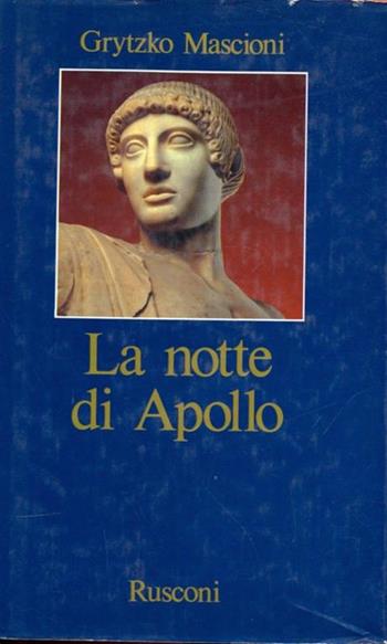 La notte di Apollo - Grytzko Mascioni - Libro Rusconi Libri 1990, Narrativa Rusconi | Libraccio.it
