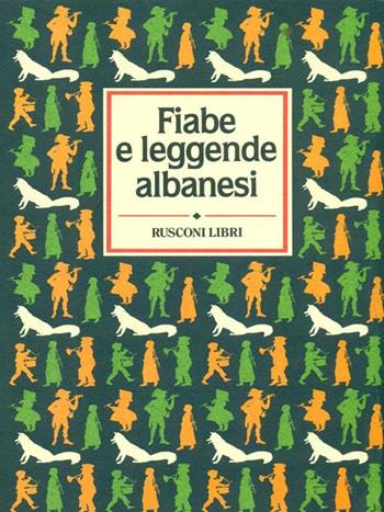 Fiabe e leggende albanesi  - Libro Rusconi Libri 1993, Le fiabe | Libraccio.it