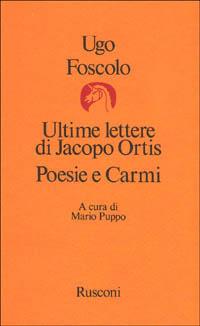 Ultime lettere di Jacopo Ortis-Poesie e carmi - Ugo Foscolo - Libro Rusconi Libri 1987, Classici italiani | Libraccio.it