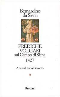 Prediche volgari sul campo di Siena 1427 - Bernardino da Siena (san) - Libro Rusconi Libri 1989, Classici italiani | Libraccio.it