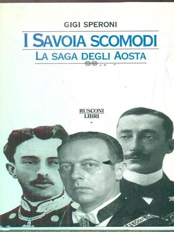 I Savoia scomodi - Gigi Speroni - Libro Rusconi Libri 1999, Gente nel tempo | Libraccio.it