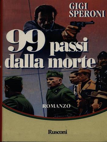 Novantanove passi dalla morte - Gigi Speroni - Libro Rusconi Libri 1994, Romanzi Rusconi | Libraccio.it