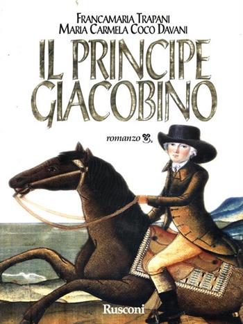 Il principe giacobino - Francamaria Trapani, M. Carmela Coco Davani - Libro Rusconi Libri 1997, Narrativa Rusconi | Libraccio.it