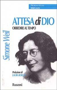 Attesa di Dio. Obbedire al tempo - Simone Weil - Libro Rusconi Libri 1996, Problemi attuali | Libraccio.it