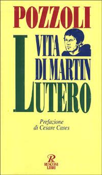 Vita di Martin Lutero - Claudio Pozzoli - Libro Rusconi Libri 1993, Biografie | Libraccio.it