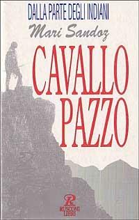 Cavallo pazzo - Mari Sandoz - Libro Rusconi Libri 1993, Dalla parte degli indiani | Libraccio.it