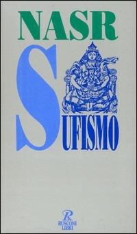 Il sufismo - Hossein Nasr Seyyed - Libro Rusconi Libri 1994, Saggi | Libraccio.it