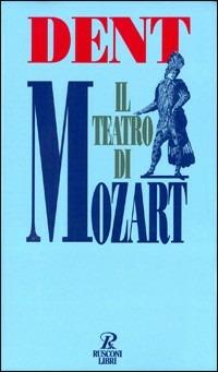 Il teatro di Mozart - Edward Joseph Dent - Libro Rusconi Libri 1994, Economica Rusconi. Musica | Libraccio.it
