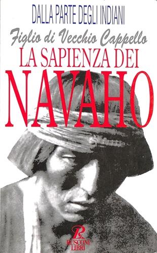 La sapienza dei Navaho - Figlio di Vecchio Cappello - Libro Rusconi Libri 1994, Dalla parte degli indiani | Libraccio.it