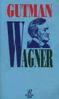 Wagner - Robert W. Gutman - Libro Rusconi Libri 1995, Economica Rusconi. Musica | Libraccio.it