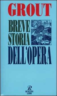 Breve storia dell'opera - Donald J. Grout - Libro Rusconi Libri 1995, Economica Rusconi. Musica | Libraccio.it