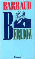 Berlioz - Henry Barraud - Libro Rusconi Libri 1996, Economica Rusconi. Musica | Libraccio.it