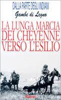 La lunga marcia dei Cheyenne verso l'esilio - Gambe di Legno - Libro Rusconi Libri 1997, Dalla parte degli indiani | Libraccio.it