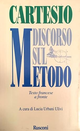Discorso sul metodo. Testo francese a fronte - Renato Cartesio - Libro Rusconi Libri 1997, Testi a fronte | Libraccio.it