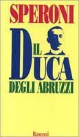 Il duca degli Abruzzi - Gigi Speroni - Libro Rusconi Libri 1997, Biografie | Libraccio.it