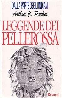 Fiabe e leggende dei pellerossa - Arthur C. Parker - Libro Rusconi Libri 1999, Dalla parte degli indiani | Libraccio.it
