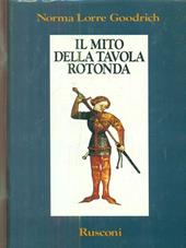 Il mito della Tavola rotonda. La realtà storica di re Artù e dei suoi cavalieri