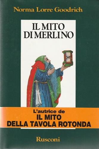 Il mito di Merlino - Norma Lorre Goodrich - Libro Rusconi Libri 1992, Orizzonti della storia | Libraccio.it