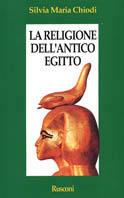 La religione dell'antico Egitto - Silvia M. Chiodi - Libro Rusconi Libri 1994, Orizzonti della storia | Libraccio.it